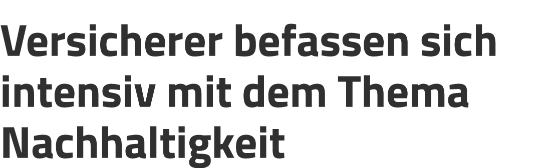 Versicherer befassen sich intensiv mit dem Thema Nachhaltigkeit
