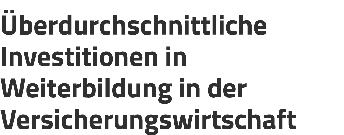  berdurchschnittliche Investitionen in Weiterbildung in der Versicherungswirtschaft