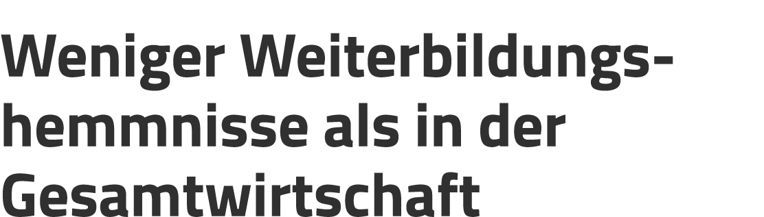 Weniger Weiterbildungs­hemmnisse als in der Gesamtwirtschaft