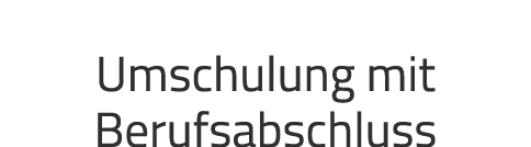 Umschulung mit Berufsabschluss