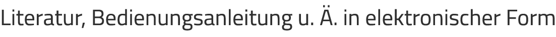 Literatur, Bedienungsanleitung u. . in elektronischer Form