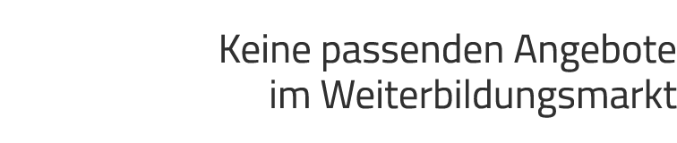 Keine passenden Angebote im Weiterbildungsmarkt