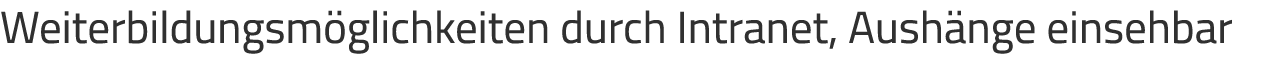 Weiterbildungsm glichkeiten durch Intranet, Aush nge einsehbar