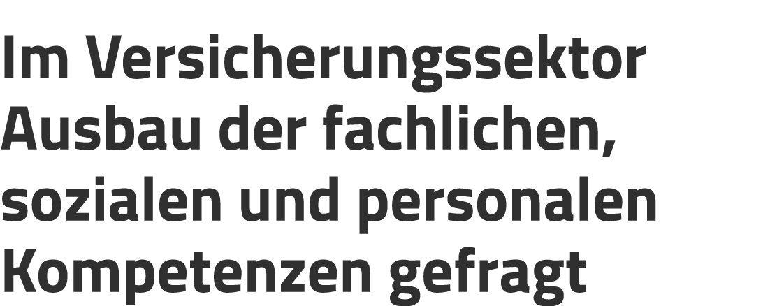 Im Versicherungssektor Ausbau der fachlichen, sozialen und personalen Kompetenzen gefragt