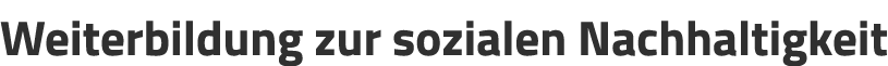 Weiterbildung zur sozialen Nachhaltigkeit